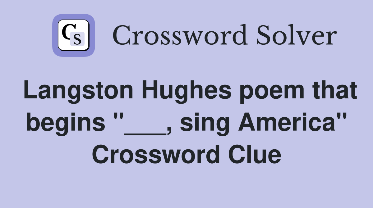 Langston Hughes poem that begins "___, sing America" Crossword Clue